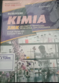 Image of Memahami Kimia  untuk SMK  kelas XII , semester 1 dan 2 kelompok teknologi, kesehatan, dan pertanian/KTSP 2006