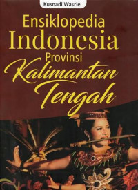 Image of Ensiklopedia Indonesia Provinsi Kalimantan Tengah