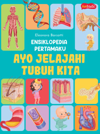 Image of Ensiklopedia pertamaku Ayo jelajahi tubuh kita