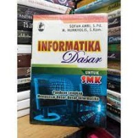 Image of Informatika Dasar Untuk SMK Panduan Lengkap Menguasai Dasar-Dasar Informatika